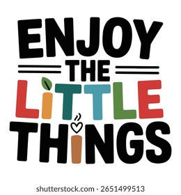 Enjoy The Little Things Colorful T Shirt Design
