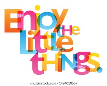 ENJOY THE LITTLE THINGS. colorful vector inspirational words typography banner