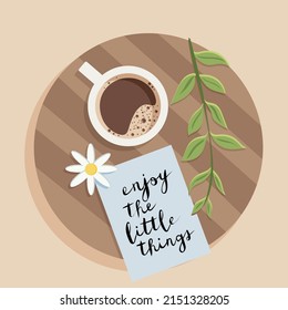 Enjoy the little things. Cup of coffee. Morning routine.