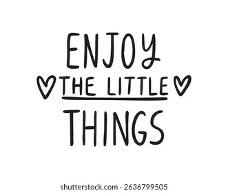 Enjoy the little things cute handwritten doodle lettering phrase or quote. Modern motivating calligraphy decor. Vector illustration