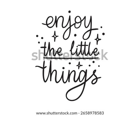 Enjoy the little things cute handwritten doodle lettering phrase or quote. Modern motivating calligraphy decor. Vector illustration
