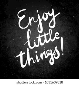 Enjoy little things. Hand drawn vector lettering phrase. Modern motivating calligraphy decor for wall, poster, prints, cards, t-shirts and other