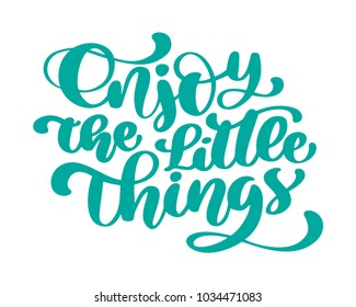 Enjoy the little things Hand drawn text. Trendy hand lettering quote, fashion graphics, art print for posters and greeting cards design. Calligraphic isolated quote in black ink. Vector illustration