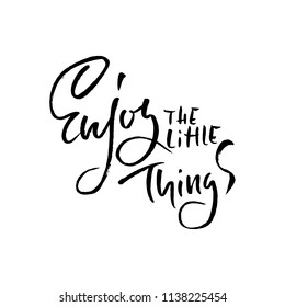 Enjoy the little things. Hand drawn dry brush lettering. Ink illustration. Modern calligraphy phrase. Vector illustration.