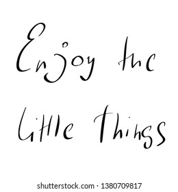 Enjoy the little things, hand drawn vector lettering
