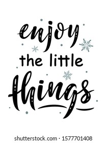 Enjoy the little things. Hand drawn simple lettering sign with snowflakes. For card, t-shirt or mug print, poster, banner, sticker. Danish happiness, positive mood. Photo overlay Winter Holiday vector