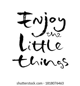 Enjoy the little things. Hand drawn modern brush lettering. Typography banner. Ink vector illustration.