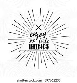 Enjoy the little things - Hand drawn inspirational quote. Vector isolated typography design element. Brush lettering quote. Good for prints,t-shirts, cards, banners. Housewarming hand lettering poster