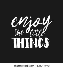 Enjoy the little things - Hand drawn inspirational quote. Vector isolated typography design element. Brush lettering quote. Good for prints,t-shirts, cards, banners. Housewarming hand lettering poster