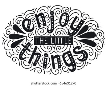 Enjoy the little things. Hand drawn vintage print with black and white  lettering. Vector illustration.