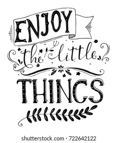 Enjoy the little things. Hand drawn lettering with motivational quote for print on t-shirts, posters etc. Vector illustration for your design.