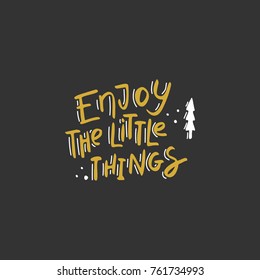 Enjoy the little things. Hand drawn lettering