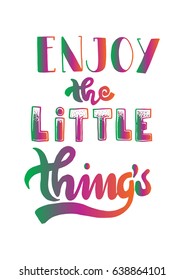 Enjoy The Little Things. Hand Lettered Quote. Modern Calligraphy. Christian Poster