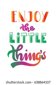 Enjoy The Little Things. Hand Lettered Quote. Modern Calligraphy. Christian Poster