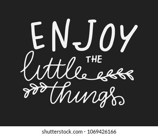 Enjoy the little things. Hand lettering motivation quote for your design 