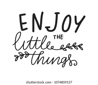 Enjoy the little things. Hand lettering motivation quote for your design 