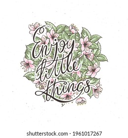Enjoy Little Things. Hand lettering grunge card with flower background. Handcrafted doodle letters in retro style. Hand-drawn vintage vector typography illustration