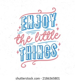 Enjoy the little things, Hand lettering motivational quotes t-shirt design