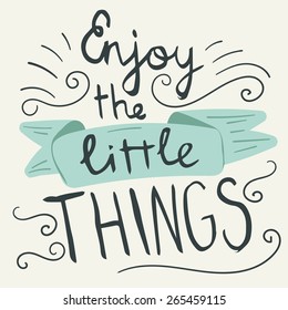 'Enjoy the little things' hand lettering quote. Hand drawn typography poster