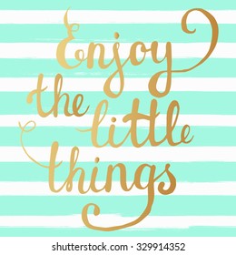 Enjoy the little things! Hand lettering calligraphic inspiration quote on a watercolor background. Creative, trendy card