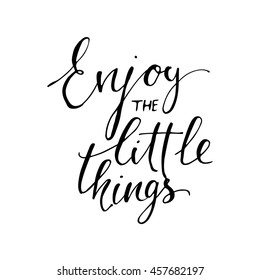 Enjoy the little things. Hand lettering. Modern calligraphic design. Motivational quote. Vector illustration