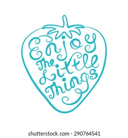Enjoy the Little Things. Hand Written Inspirational and motivational Calligraphic inscription. Vector Design  Happiness concept
