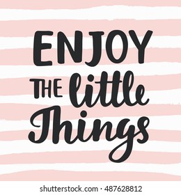 Enjoy the little things. Hand written brush lettering. Inspirational quote. Modern calligraphy. Vector illustration