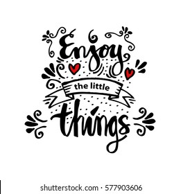 Enjoy the little things. Hand written lettering