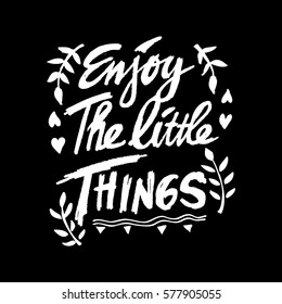Enjoy the little things. Hand written lettering.