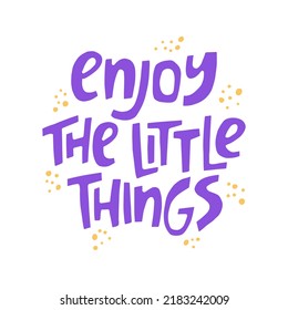 Enjoy the little things - hand-drawn quote. Creative lettering illustration.