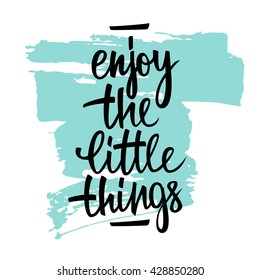 Enjoy the little things handwritten inscription with brush stroke. Hand lettering typography poster. Vector illustration.