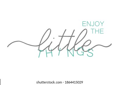 Enjoy the little things. Handwritten text. Hand drawn lettering. Modern brush calligraphy. Isolated on white background. 