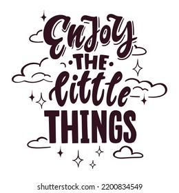 Enjoy the little things. Inspiration poster with hand drawn quote, message