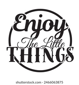 enjoy the little things inspirational design quote, motivational quotes, typography illustration lettering quotes