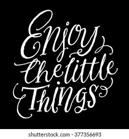 "Enjoy the little things".
Inspirational and motivational quotes. Hand painted brush lettering. Hand lettering and custom typography for your designs: t-shirts, bags, for posters, cards, etc.