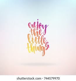 Enjoy the little things. Inspirational quote about life, positive phrase. Modern calligraphy text. Hand lettering design element. Ink brush calligraphy. Vector illustration.