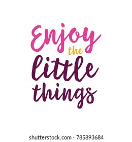 Enjoy the Little Things Lettering