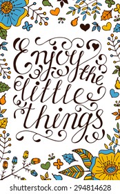 Enjoy the little things. Lettering phrase for poster. Design element for print. Hand drawn quote for cards.