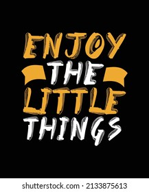 enjoy the little things lettering t-shirt design