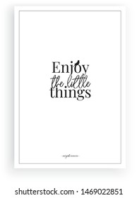 Enjoy the little things, minimalist poster design vector isolated on white background, wording design, lettering, wall decals, wall artwork, home decor, life quotes, inspirational, motivational quotes