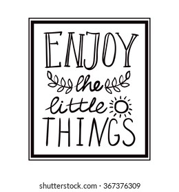 Enjoy the little things monochrome hand lettering. Handmade vector calligraphy. Motivational inspirational poster print for t-shirts, cards.