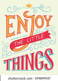 Enjoy the little things. Motivation and inspiration hand-lettering quote, home decor sign, poster design