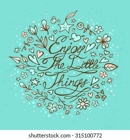 Enjoy the little things. Motivation lettering romantic quote. Hand drawn typography poster. Great for valentine and save the date card.