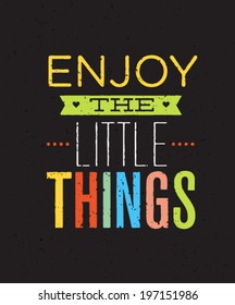 Enjoy The Little Things Motivation Quote. Creative Vector Typography Concept