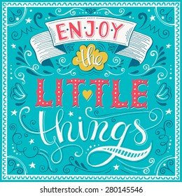 Enjoy the little things.  Motivation Quote. Vector Typography Poster. Hand lettering, calligraphy