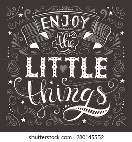 Enjoy the little things.  Motivation Quote. Vector Typography Poster. Hand lettering, calligraphy