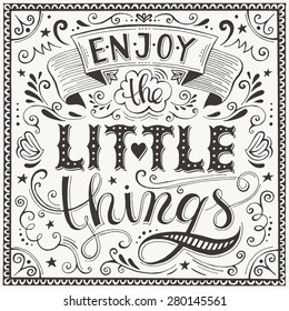 Enjoy the little things.  Motivation Quote. Vector Typography Poster. Hand lettering, calligraphy