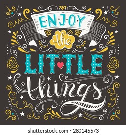 Enjoy The Little Things.  Motivation Quote. Vector Typography Poster. Hand Lettering, Calligraphy