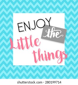 Enjoy the little things - motivational inspirational quote message - vector eps10