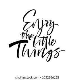 Enjoy the little things phrase. Ink illustration. Modern brush calligraphy. Isolated on white background.